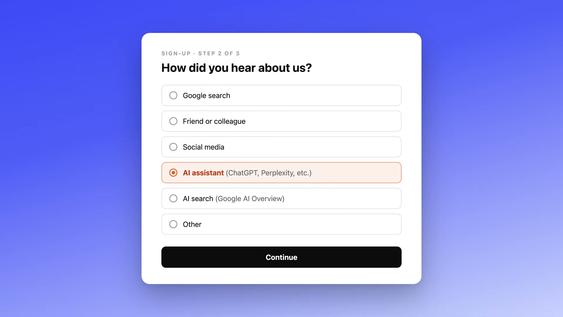Add 'AI assistant' and 'AI search' options to your sign-up survey — self-reported attribution captures AI-driven discovery that analytics tools miss entirely.